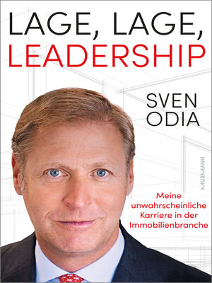 cover image of Lage, Lage, Leadership. Meine unwahrscheinliche Karriere in der Immobilienbranche.